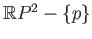 $ \mathbb{R}P^2 - \{p\}$