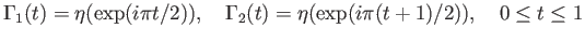 $\displaystyle \Gamma_1(t) = \eta(\exp(i\pi t/2)),\quad \Gamma_2(t) = \eta(\exp(i\pi (t+1)/2)),\quad 0\leq t \leq 1
$