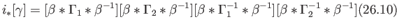 $\displaystyle i_*[\gamma] = [\beta *\Gamma_1 *\beta^{-1}][\beta *\Gamma_2 *\bet...
...ta *\Gamma_1^{-1} *\beta^{-1}][\beta *\Gamma_2^{-1} *\beta^{-1}]
\eqno(26.10)
$