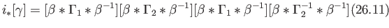 $\displaystyle i_*[\gamma] = [\beta *\Gamma_1 *\beta^{-1}][\beta *\Gamma_2 *\bet...
...
[\beta *\Gamma_1 *\beta^{-1}][\beta *\Gamma_2^{-1} *\beta^{-1}]
\eqno(26.11)
$