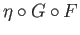 $ \eta\circ G\circ F$