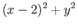 $\displaystyle (x-2)^2 + y^2$