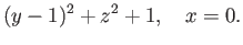 $\displaystyle (y-1)^2 + z^2 + 1,\quad x = 0.
$