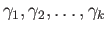 $ \gamma_1, \gamma_2, \dots, \gamma_k$