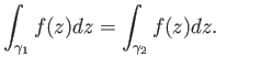 $\displaystyle \int_{\gamma_1}f(z) dz = \int_{\gamma_2}f(z) dz. \eqno(28.5)
$