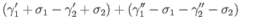 $\displaystyle (\gamma_1^{\prime}+\sigma_1 - \gamma_2^{\prime} + \sigma_2) +
(\gamma_1^{\prime\prime}-\sigma_1 - \gamma_2^{\prime\prime} - \sigma_2) \eqno(28.7)
$