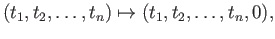 $\displaystyle (t_1, t_2, \dots, t_n)\mapsto (t_1, t_2, \dots, t_n, 0),$