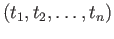 $\displaystyle (t_1, t_2,\dots, t_n)$