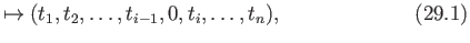 $\displaystyle \mapsto (t_1, t_2, \dots,t_{i-1},0, t_i,\dots, t_{n}),\phantom{XXXXXXX}{(29.1)}$