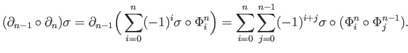 $\displaystyle (\partial _{n-1}\circ \partial _n)\sigma = \partial _{n-1}\Big(
\...
...um_{i=0}^n\sum_{j=0}^{n-1}(-1)^{i+j} \sigma\circ(\Phi_i^n \circ \Phi_j^{n-1}).
$