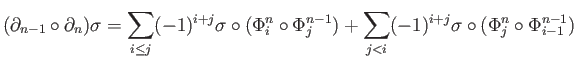 $\displaystyle (\partial _{n-1}\circ \partial _n)\sigma = \sum_{i\leq j}(-1)^{i+...
...^{n-1}) +
\sum_{j < i}(-1)^{i+j} \sigma\circ(\Phi_j^n \circ \Phi_{i-1}^{n-1})
$