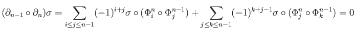 $\displaystyle (\partial _{n-1}\circ \partial _n)\sigma = \sum_{i\leq j\leq n-1}...
...m_{j\leq k\leq n-1} (-1)^{k+j-1}\sigma\circ(\Phi_j^n \circ \Phi_{k}^{n-1}) = 0
$