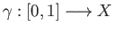 $ \gamma :[0, 1] \longrightarrow X$