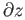 $ \partial z$