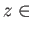 $ z \in$