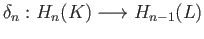 $ \begin{CD}
@> >> H_n(L) @> H_n(f) >> H_n(G) @> H_n(g) >> H_n(K) @> {\delta_n}>> H_{n-1}(L) @> >> \\
\end{CD}$