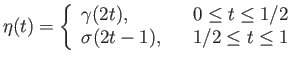$\displaystyle \eta(t) = \left\{\begin{array}{lll}
\gamma(2t), & & 0 \leq t \leq 1/2 \\
\sigma(2t - 1), & & 1/2 \leq t \leq 1 \\
\end{array} \right.
$