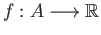 $ f: A \longrightarrow \mathbb{R}$