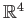 $ \mathbb{R}^4$