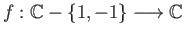 $ f:\mathbb{C} - \{1, -1\}\longrightarrow \mathbb{C}$