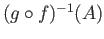 $ (g\circ f)^{-1}(A)$