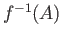 $ f^{-1}(A)$