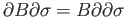 $\displaystyle \partial B\sigma = \partial K_{\bf b}(B\partial \sigma) = B\parti...
...)
= B\partial \sigma - K_{\bf b}(B\partial \partial \sigma) = B\partial \sigma.$