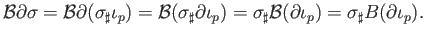 $ \partial {\cal B}\sigma = \sigma_{\sharp}(B\partial \iota_p)$
