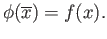 $\displaystyle \phi(\overline{x}) = f(x).
$