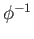 $ \phi^{-1}$