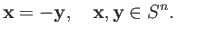 $\displaystyle {\bf x} = -{\bf y},\quad {\bf x}, {\bf y} \in S^n. \eqno(4.2)
$