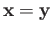 $ {\bf x} = {\bf y}$