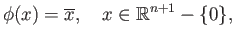 $\displaystyle \phi(x) = \overline{x}, \quad x \in \mathbb{R}^{n+1} -\{0\},
$