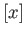 $ [x]$