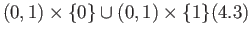 $\displaystyle (0, 1)\times \{0\}\cup (0, 1)\times \{1\} \eqno(4.3)
$