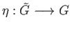 $ G = {\tilde G}/N$