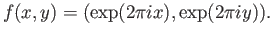 $\displaystyle f(x, y) = (\exp(2\pi ix), \exp(2\pi iy)).
$