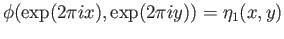 $\displaystyle \phi(\exp(2\pi ix), \exp(2\pi iy)) = \eta_1(x, y)
$