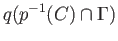 $\displaystyle q(p^{-1}(C)\cap \Gamma)$