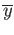 $ \overline{y}$