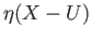 $ \eta(X-U)$