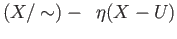 $\displaystyle (X/\sim) -\;\; \eta(X-U)$