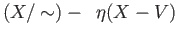 $\displaystyle (X/\sim) -\;\; \eta(X-V)
$