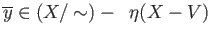 $ \overline{y} \in (X/\sim) -\;\; \eta(X-V)$