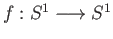 $ f : S^1 \longrightarrow S^1$