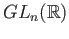 $ GL_n(\mathbb{R})$