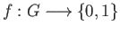 $ f : G \longrightarrow \{0, 1\}$