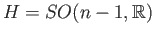 $ H = SO(n-1, \mathbb{R})$