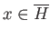 $ x \in \overline{H}$