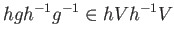 $\displaystyle hgh^{-1}g^{-1}\in hVh^{-1}V
$